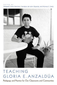 Download kindle book as pdf Teaching Gloria E. Anzaldua: Pedagogy and Practice for Our Classrooms and Communities 9780816541140 by Margaret Cantu-Sanchez, Candace de Leon-Zepeda, Norma Elia Cantu (English Edition) iBook PDB