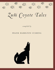Title: Zuñi Coyote Tales, Author: Frank Hamilton Cushing