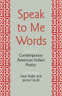 Speak to Me Words: Essays on Contemporary American Indian Poetry