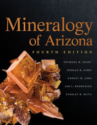 Title: Mineralogy of Arizona, Fourth Edition, Author: Raymond W. Grant