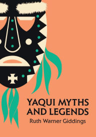 Title: Yaqui Myths and Legends, Author: Ruth Warner Giddings