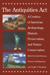 Title: The Antiquities Act: A Century of American Archaeology, Historic Preservation, and Nature Conservation, Author: David Harmon