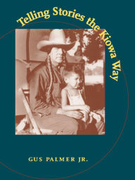 Title: Telling Stories the Kiowa Way, Author: Gus Palmer