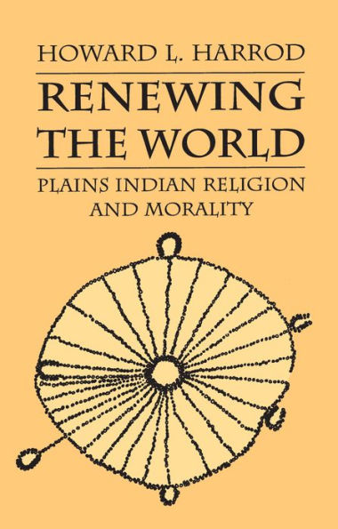 Renewing the World: Plains Indian Religion and Morality