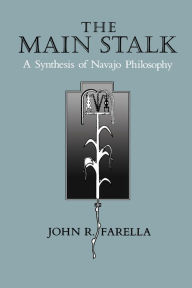 Title: The Main Stalk: A Synthesis of Navajo Philosophy, Author: John R. Farella