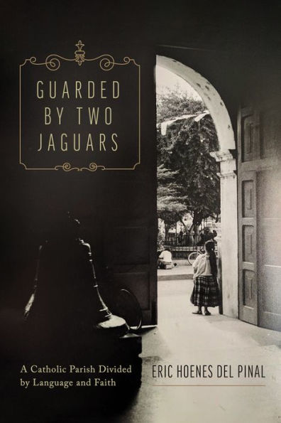 Guarded by Two Jaguars: A Catholic Parish Divided Language and Faith
