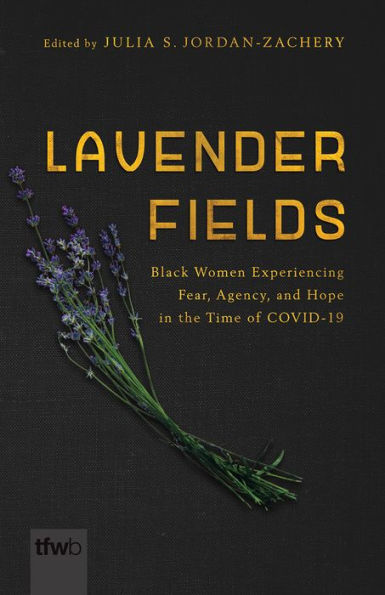 Lavender Fields: Black Women Experiencing Fear, Agency, and Hope the Time of COVID-19