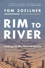 Title: Rim to River: Looking into the Heart of Arizona, Author: Tom Zoellner