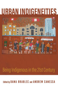 Ebook torrent free download Urban Indigeneities: Being Indigenous in the Twenty-First Century by Dana Brablec, Andrew Canessa