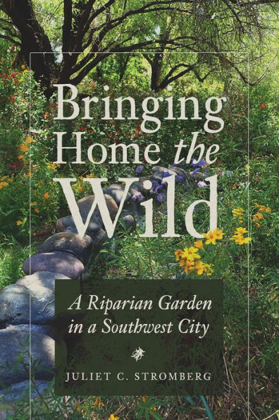 Bringing Home the Wild: a Riparian Garden Southwest City