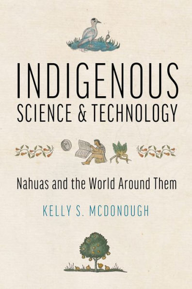 Indigenous Science and Technology: Nahuas the World Around Them