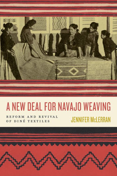 A New Deal for Navajo Weaving: Reform and Revival of Diné Textiles