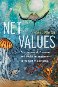 Ebook epub download free Net Values: Environmental, Economic, and Social Entanglements in the Gulf of California 9780816554799