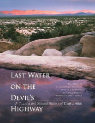 Title: Last Water on the Devil's Highway: A Cultural and Natural History of Tinajas Altas, Author: Bill Broyles