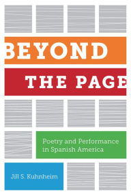Title: Beyond the Page: Poetry and Performance in Spanish America, Author: Jill S. Kuhnheim