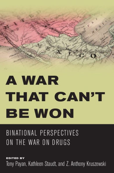 A War that Can't Be Won: Binational Perspectives on the War on Drugs by ...