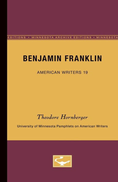 Benjamin Franklin - American Writers 19: University of Minnesota Pamphlets on American Writers