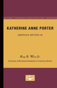 Title: Katherine Anne Porter - American Writers 28: University of Minnesota Pamphlets on American Writers, Author: Ray B. West Jr.