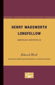 Title: Henry Wadsworth Longfellow - American Writers 35: University of Minnesota Pamphlets on American Writers, Author: Edward  Hirsh