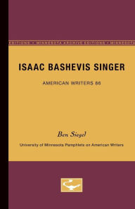 Title: Isaac Bashevis Singer - American Writers 86: University of Minnesota Pamphlets on American Writers, Author: Ben Siegel