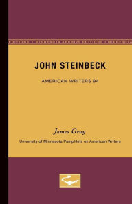 Title: John Steinbeck - American Writers 94: University of Minnesota Pamphlets on American Writers, Author: James Gray
