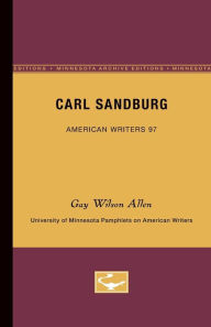 Title: Carl Sandburg - American Writers 97: University of Minnesota Pamphlets on American Writers, Author: Gay Wilson Allen
