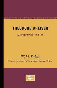 Title: Theodore Dreiser - American Writers 102: University of Minnesota Pamphlets on American Writers, Author: W.M. Frohock