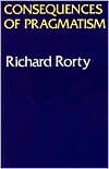 Title: Consequences Of Pragmatism: Essays 1972-1980 / Edition 1, Author: Richard Rorty