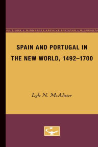 Title: Spain and Portugal in the New World, 1492-1700 / Edition 1, Author: Lyle N. McAlister