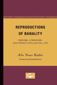 Title: Reproductions of Banality: Fascism, Literature, and French Intellectual Life, Author: Alice Yaeger Kaplan