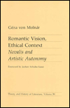 Title: Romantic Vision, Ethical Context: Novalis and Artistic Autonomy, Author: Geza Molnar