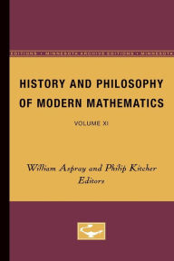 Title: History and Philosophy of Modern Mathematics: Volume XI, Author: William Aspray