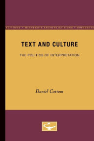 Title: Text and Culture: The Politics of Interpretation, Author: Daniel Cottom