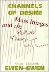 Title: Channels Of Desire: Mass Images and the Shaping of American Consciousness, Author: Stuart Ewen