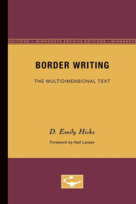 Title: Border Writing: The Multidimensional Text / Edition 1, Author: D. Emily Hicks