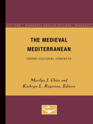 Title: The Medieval Mediterranean: Cross-Cultural Contacts, Author: Marilyn J. Chiat