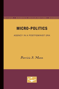 Title: Micro-Politics: Agency in a Postfeminist Era, Author: Patricia S. Mann