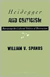 Title: Heidegger And Criticism: Retrieving the Cultural Politics of Destruction, Author: William Spanos