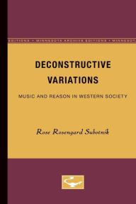 Title: Deconstructive Variations: Music and Reason in Western Society, Author: Rose Rosengard Subotnik