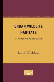 Title: Urban Wildlife Habitats: A Landscape Perspective, Author: Lowell W. Adams