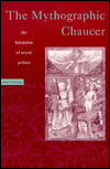 Title: Mythographic Chaucer: The Fabulation of Sexual Politics, Author: Jane Chance