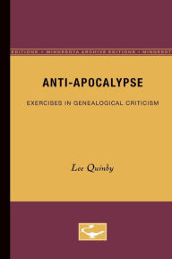 Title: Anti-Apocalypse: Exercises in Genealogical Criticism, Author: Lee Quinby