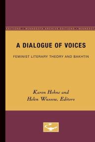 Title: A Dialogue of Voices: Feminist Literary Theory and Bakhtin, Author: Karen Hohne