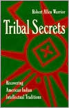 Title: Tribal Secrets: Recovering American Indian Intellectual Traditions, Author: Robert Allen Warrior