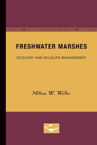 Title: Freshwater Marshes: Ecology and Wildlife Management / Edition 3, Author: Milton W. Weller
