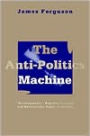 Anti-Politics Machine: Development, Depoliticization, and Bureaucratic Power in Lesotho