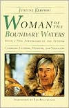 Title: Woman Of The Boundary Waters: Canoeing, Guiding, Mushing, and Surviving / Edition 1, Author: Justine Kerfoot