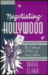 Negotiating Hollywood: The Cultural Politics of Actors' Labor