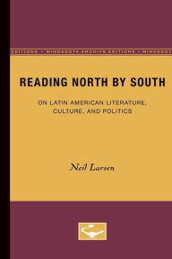 Title: Reading North by South: On Latin American Literature, Culture, and Politics, Author: Neil Larsen
