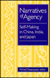 Narratives Of Agency: Self-Making in China, India, and Japan